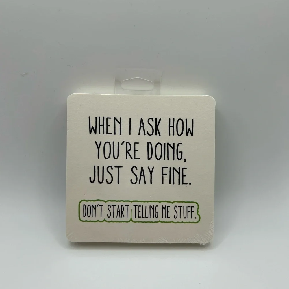 When I ask how you’re doing, just say fine. Humorous pack of 6 paper coasters